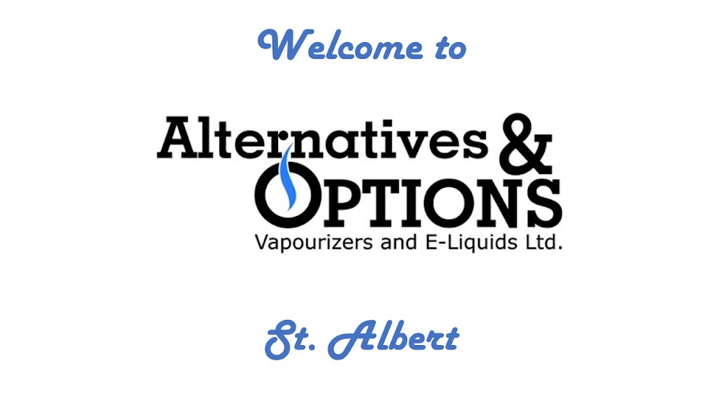 Alternatives & Options Vapourizers and E-Liquids Ltd. | 585 St Albert Trail #65, St. Albert, AB T8N 6G5, Canada | Phone: (587) 290-1304