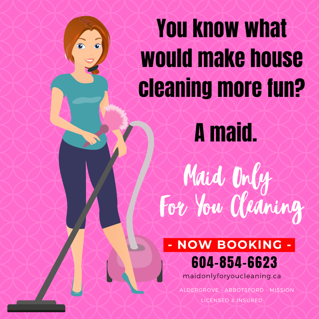 Maid Only For You Cleaning Inc. | 36060 Old Yale Rd #49, Abbotsford, BC V3G 2E9, Canada | Phone: (604) 854-6623