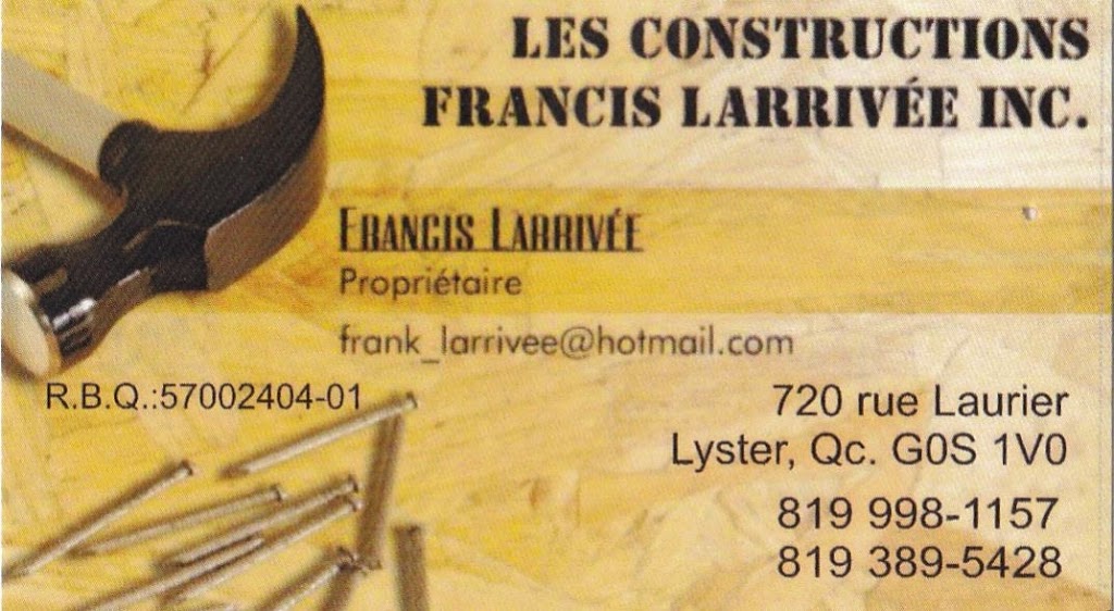 Les Constructions Francis Larrivée Inc | 720 Rue Laurier, Lyster, QC G0S 1V0, Canada | Phone: (819) 998-1157