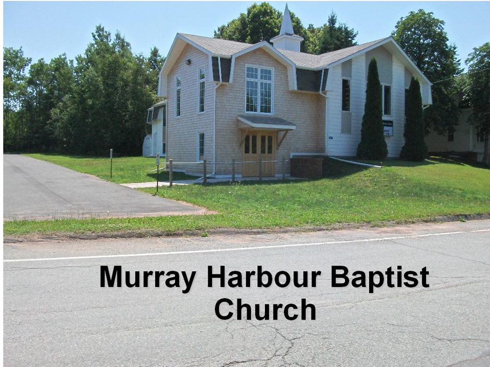 Murray Harbour Baptist Church | 1414 Cape Bear Rd, Murray Harbour, PE C0A 1V0, Canada | Phone: (902) 741-2062