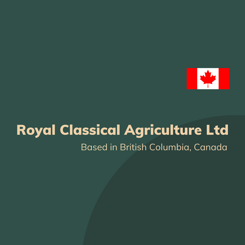 Royal Classical Agriculture Ltd | 730 Chester Rd, Delta, BC V3M 6J1, Canada | Phone: (778) 317-9163