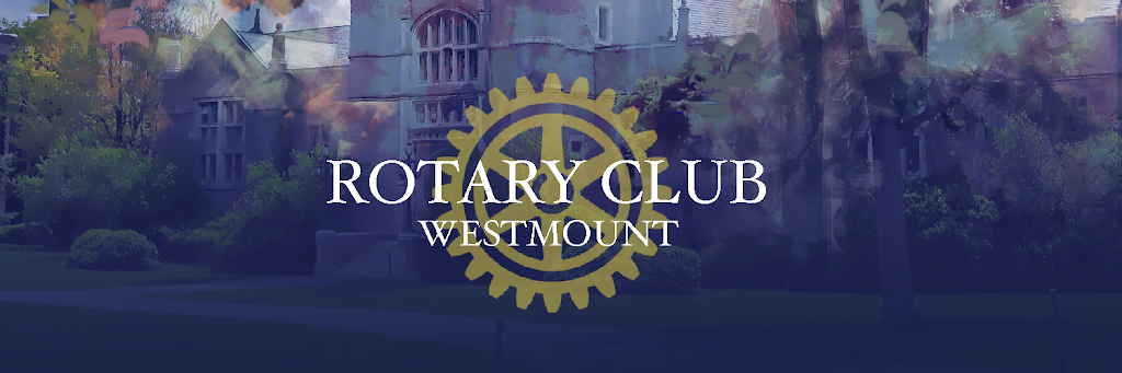 The Rotary Club of Westmount | 4646 Rue Sherbrooke O, Westmount, QC H3Z 2Z8, Canada | Phone: (514) 935-3344