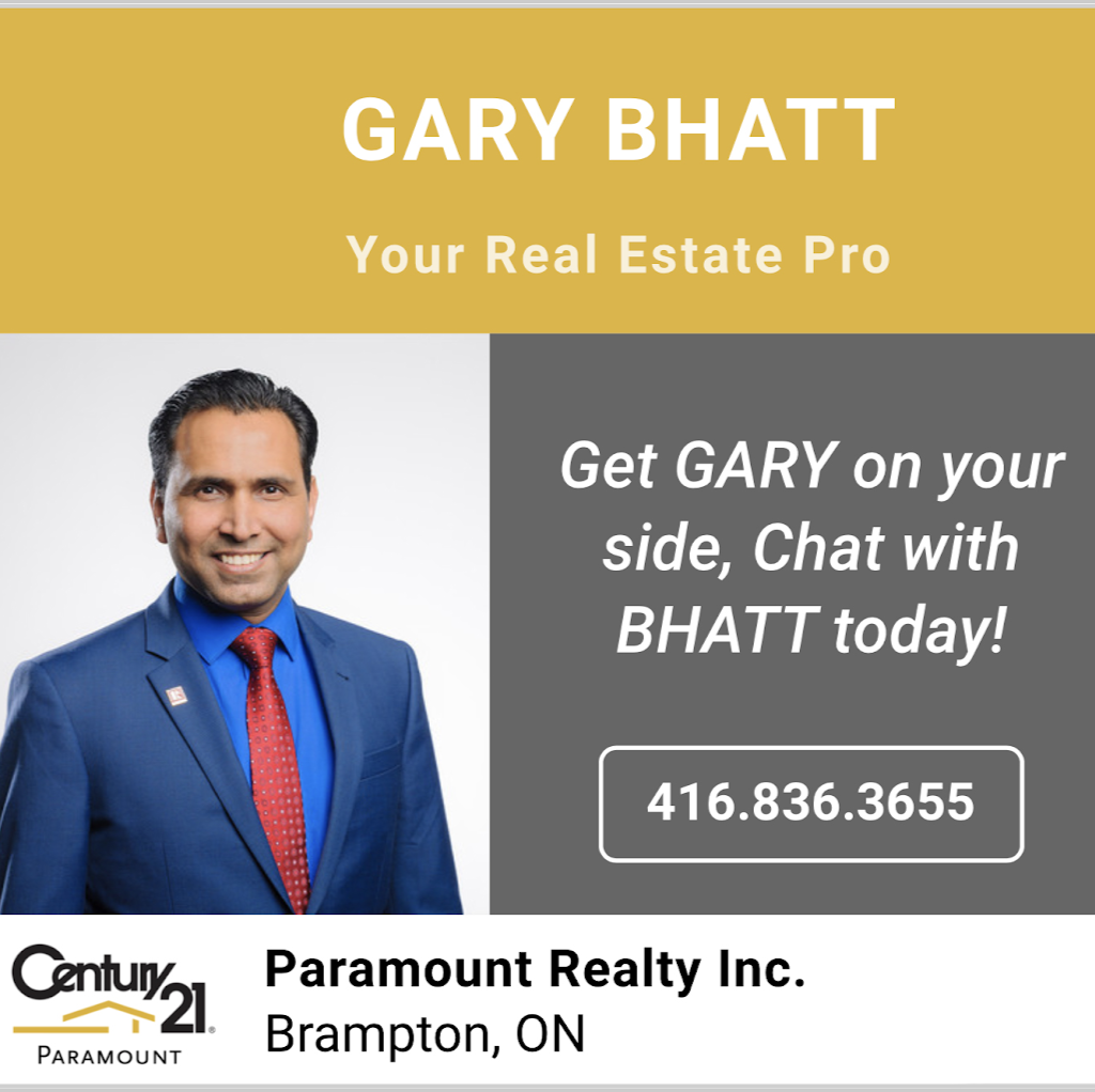 CENTURY 21 Paramount Realty Inc.: Gary Bhatt | 8550 Torbram Rd #4, Brampton, ON L6T 5C8, Canada | Phone: (905) 799-7000 ext. 806