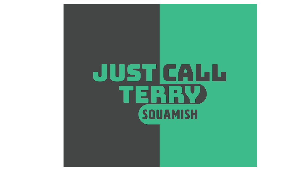 Just Call Terry | 1123 Resolution Way, Squamish, BC V8B 0A5, Canada | Phone: (604) 815-1424