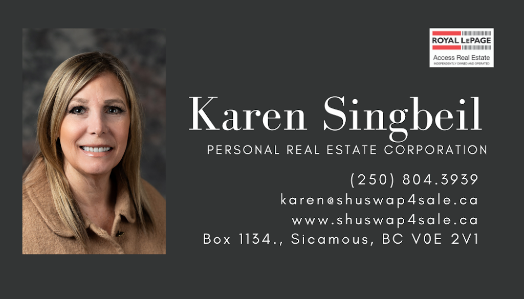 Karen Singbeil Personal Real Estate Corporation | Box 1134, Sicamous, BC V0E 2V1, Canada | Phone: (250) 804-3939