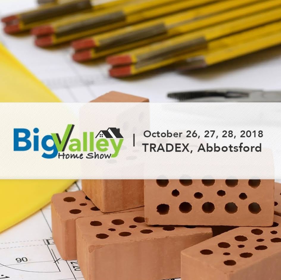 Big Valley Home Show - October 26, 27, 28 - Tradex, Abbotsford | TRADEX- Fraser Valley Trade and Exhibition Centre, 1190 Cornell St, Abbotsford, BC V2T 6H5, Canada | Phone: (778) 545-4900