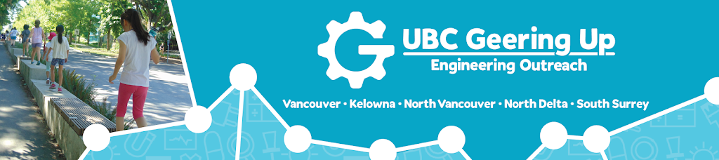 UBC Geering Up Engineering Outreach | 3800 Wesbrook Mall Room 160, Vancouver, BC V6S 2L9, Canada | Phone: (604) 822-2858