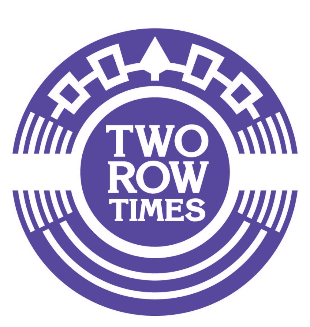 Two Row Times | 50 Generations Drive, Suite 124, Box 1, Ohsweken, ON N0A 1H0, Canada | Phone: (519) 900-5535