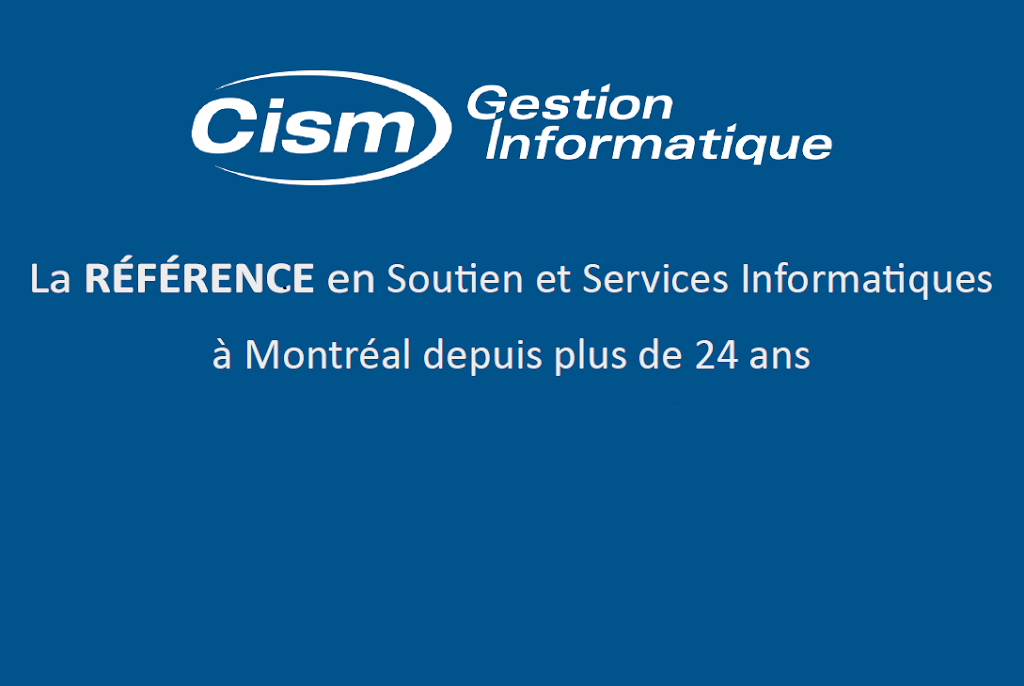 CISM Gestion Informatique | 5620 Rue Hochelaga, Montréal, QC H1N 3T1, Canada | Phone: (514) 830-8184