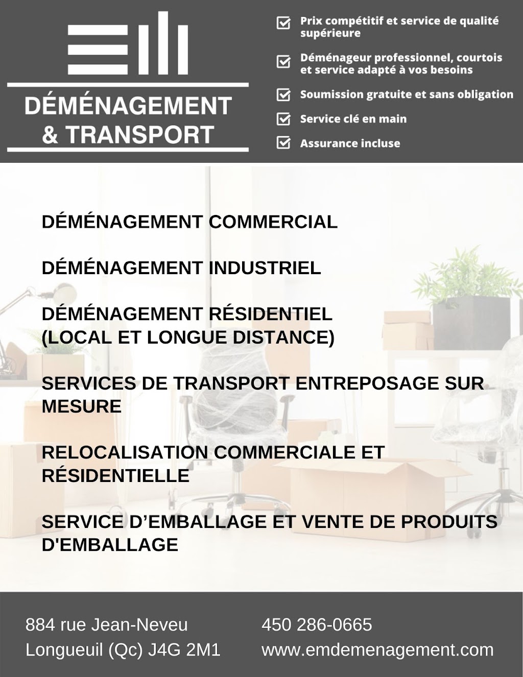 EM Déménagement & Transport | 884 Rue Jean-Neveu, Longueuil, QC J4G 2M1, Canada | Phone: (450) 286-0665