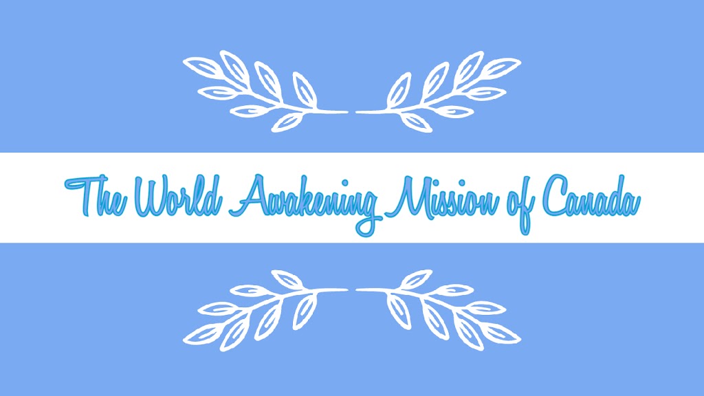 The World Awakening Mission of Canada | 96 Lloyd Sanderson Dr, Brampton, ON L6Y 0X3, Canada | Phone: (647) 760-0783