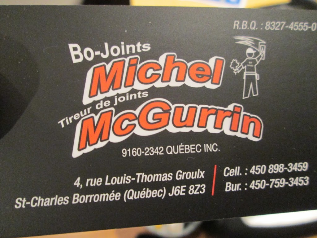 Bo-Joints Michel Mc Gurrin | 4 Rue Louis Thomas Groulx, Saint-Charles-Borromée, QC J6E 8Z3, Canada | Phone: (450) 759-3453